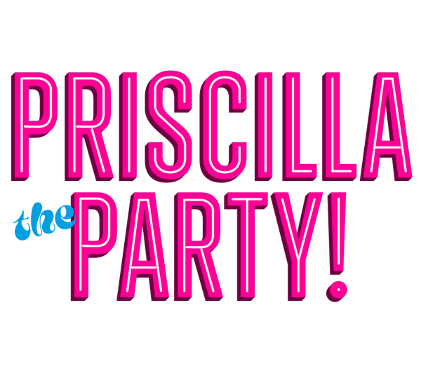 Priscilla the Party!
